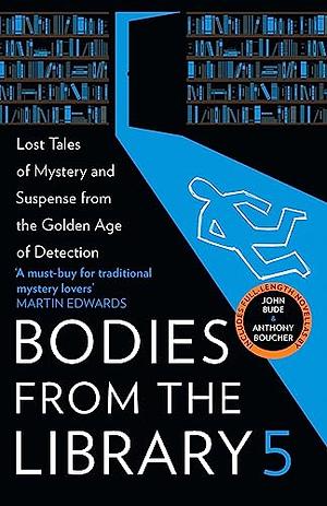Bodies from the Library 5: Forgotten Stories of Mystery and Suspense from the Golden Age of Detection by Tony Medawar