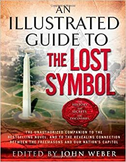 An Illustrated Guide to The Lost Symbol by John Weber