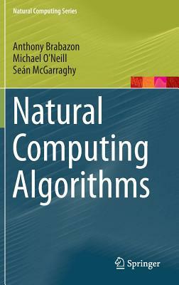 Natural Computing Algorithms by Michael O'Neill, Seán McGarraghy, Anthony Brabazon