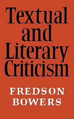 Textual and Literary Criticism by Fredson Bowers, Fredson Bowers