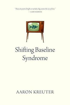 Shifting Baseline Syndrome by Aaron Kreuter