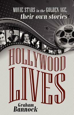Hollywood Lives: Movie Stars in the Golden age, their own stories by Graham Bannock