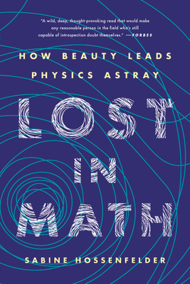 Lost in Math: How Beauty Leads Physics Astray by Sabine Hossenfelder