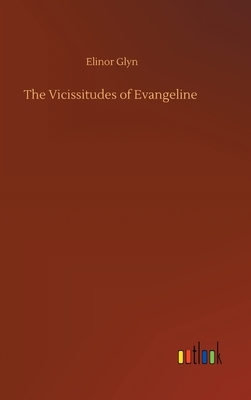 The Vicissitudes of Evangeline by Elinor Glyn