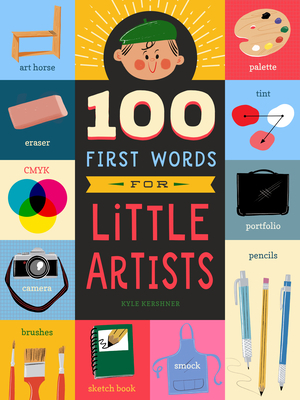 100 First Words for Little Artists, Volume 3 by Kyle Kershner