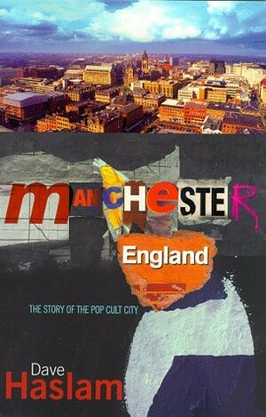 Manchester, England: The Story of the Pop Cult City by Dave Haslam