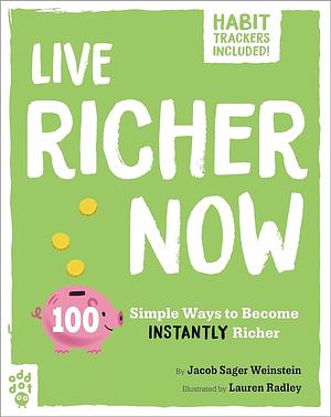 Live Richer Now: 100 Simple Ways to Become Instantly Richer by Jacob Sager Weinstein