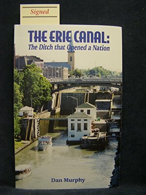Erie Canal: The Ditch That Opened a Nation by Dan Murphy