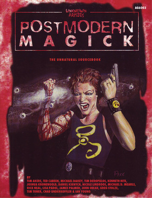 Postmodern Magick by Ted Cabeen, Tim Toner, Michael D. Mearls, Tim Akers, Greg Stolze, Kenneth Hite, Chad Underkoffler, Nicole Lindroos, James Palmer, Daniel Ksenych, Ian Young, John Snead, Joshua Kronengold, Tim Dedopolous, Lisa Padol, Michael Daisey, Rick Neal