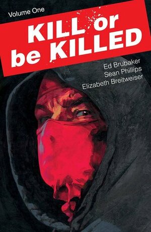 Kill or be Killed, Vol. 1 by Ed Brubaker, Elizabeth Breitweiser, Sean Phillips