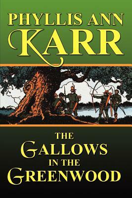 The Gallows in the Greenwood by Phyllis Ann Karr