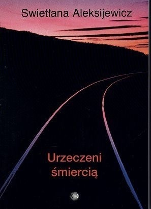 Urzeczeni śmiercią by Svetlana Alexiévich, Leszek Wołosiuk