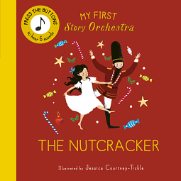 My First Story Orchestra: The Nutcracker by Jessica Courtney-Tickle