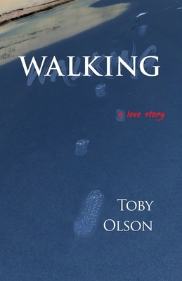 Walking: A Love Story by Toby Olson