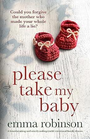 Please Take My Baby: An utterly heart-wrenching and powerfully emotional family drama by Emma Robinson, Emma Robinson