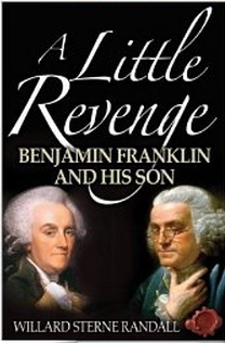 A Little Revenge: Benjamin Franklin and His Son by Willard Sterne Randall