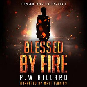 Blessed by Fire by P.W. Hillard