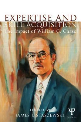 Expertise and Skill Acquisition: The Impact of William G. Chase by 