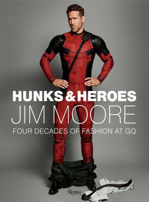 Hunks & Heroes: Four Decades of Fashion at GQ by Jim Moore