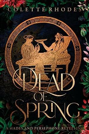 Dead of Spring: A Hades and Persephone Retelling by Colette Rhodes