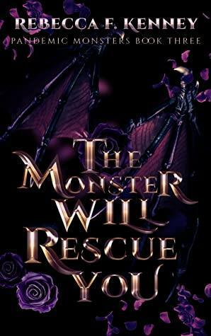 The Monster Will Rescue You by Rebecca F. Kenney