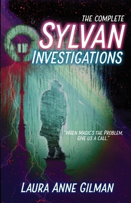 The Complete Sylvan Investigations by Laura Anne Gilman