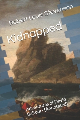 Kidnapped: Adventures of David Balfour- (Annotated) by Robert Louis Stevenson