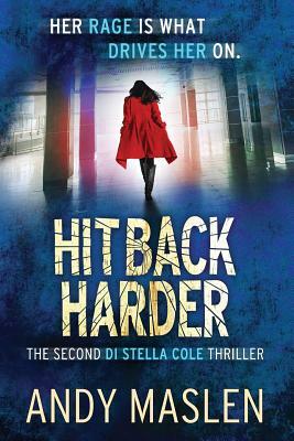 Hit Back Harder: The second DI Stella Cole thriller by Andy Maslen