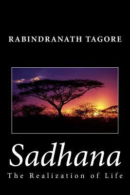 Sadhana: The Realization of Life by Rabindranath Tagore