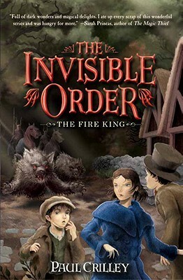 The Invisible Order, Book Two: The Fire King by Paul Crilley