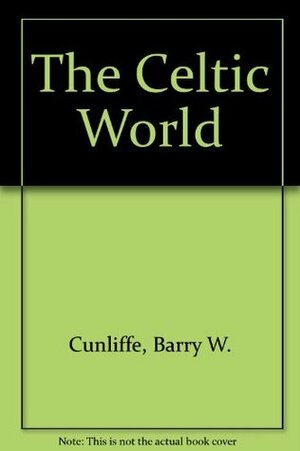 The Celtic World by Barry Cunliffe