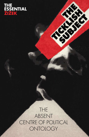 The Ticklish Subject: The Absent Centre of Political Ontology (The Essential Zizek) by Slavoj Žižek