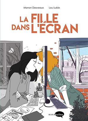 La Fille dans L'écran (bande-dessinée) by Manon Desveaux, Lou Lubie