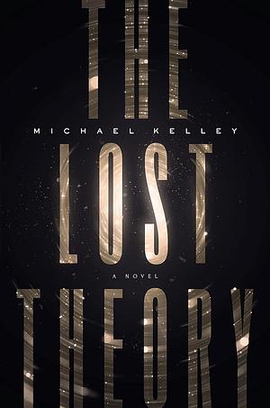 The Lost Theory by Michael Kelley, Michael Kelley