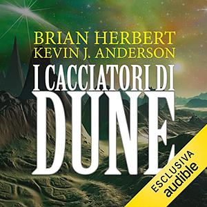 I cacciatori di Dune by Kevin J. Anderson, Brian Herbert