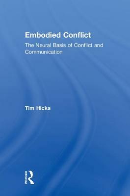 Embodied Conflict: The Neural Basis of Conflict and Communication by Tim Hicks