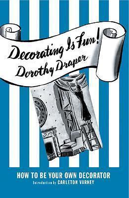 Decorating Is Fun!: How to be Your Own Decorator by Dorothy Draper, Dorothy Draper