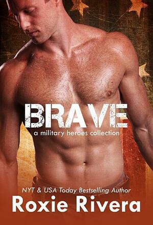 BRAVE: A Military Heroes Collection by Roxie Rivera