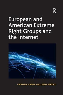 European and American Extreme Right Groups and the Internet by Manuela Caiani, Linda Parenti