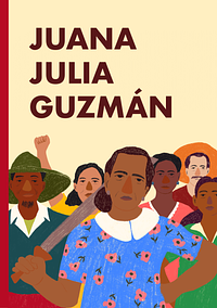 Juana Julia Guzmán  by Alejandra Martínez, Barnara Quintino, Milena PatNiño