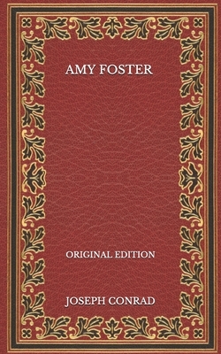 Amy Foster - Original Edition by Joseph Conrad