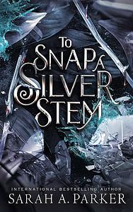 To Snap a Silver Stem by Sarah A. Parker