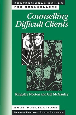 Counselling Difficult Clients by Kingsley Norton, Gillian McGauley