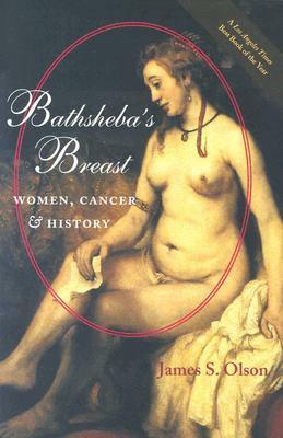 Bathsheba's Breast: Women, Cancer, and History by James S. Olson