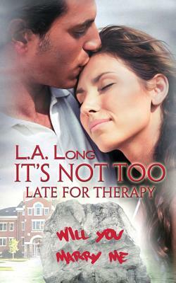 It's Not Too Late for Therapy by L. a. Long