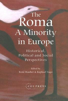 The Roma - A Minority in Europe: Historical, Political and Social Perspectives by Roni Stauber