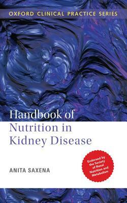 Handbook of Nutrition in Kidney Disease by Anita Saxena