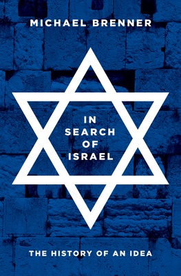 In Search of Israel: The History of an Idea by Michael Brenner