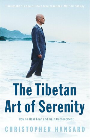 The Tibetan Art Of Serenity by Christopher Hansard