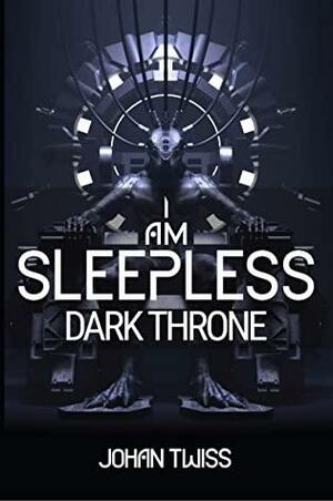 I AM SLEEPLESS: Dark Throne by Johan Twiss